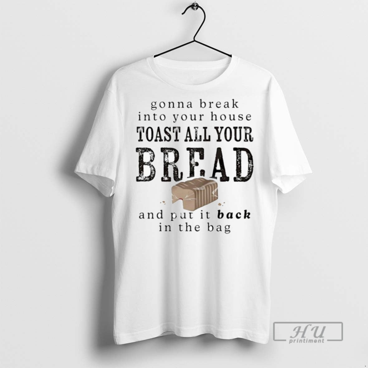 New Gonna Break Into Your House Toast All Your Bread And Put It Back In T-Shirts, Hoodie, Sweatshirt | InkRitualCo.com