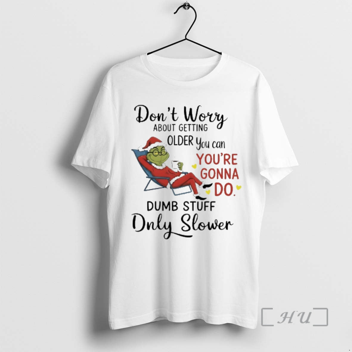 New Grinch Santa Coffee Dont Worry About Getting Older You Can Youre Gonna Do Dumb T-Shirts, Hoodie, Sweatshirt