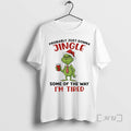 New Grinch Santa Probably Just Gonna Jingle Some Of The Way Im Tired Premium T-Shirts, Hoodie, Sweatshirt | InkRitualCo.com