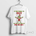 New Grinch If You Think Im Crazy Now Just Wait Until You Piss Me Off T-Shirts, Hoodie, Sweatshirt | InkRitualCo.com