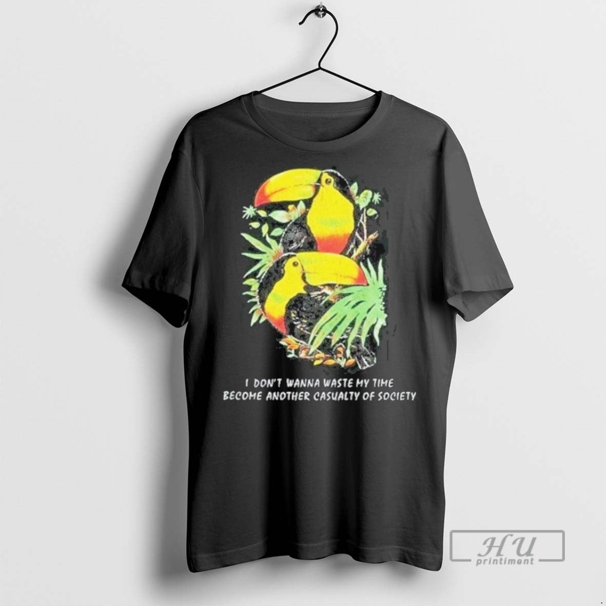 New I Dont Want To Waste My Time Become Another Casualty Of Society Toucan Wildlife T-Shirts, Hoodie, Sweatshirt