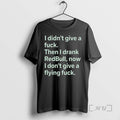 New I Didnt Give A Fck Then I Drank Redbull Now I Dont Give T-Shirts, Hoodie, Sweatshirt | InkRitualCo.com