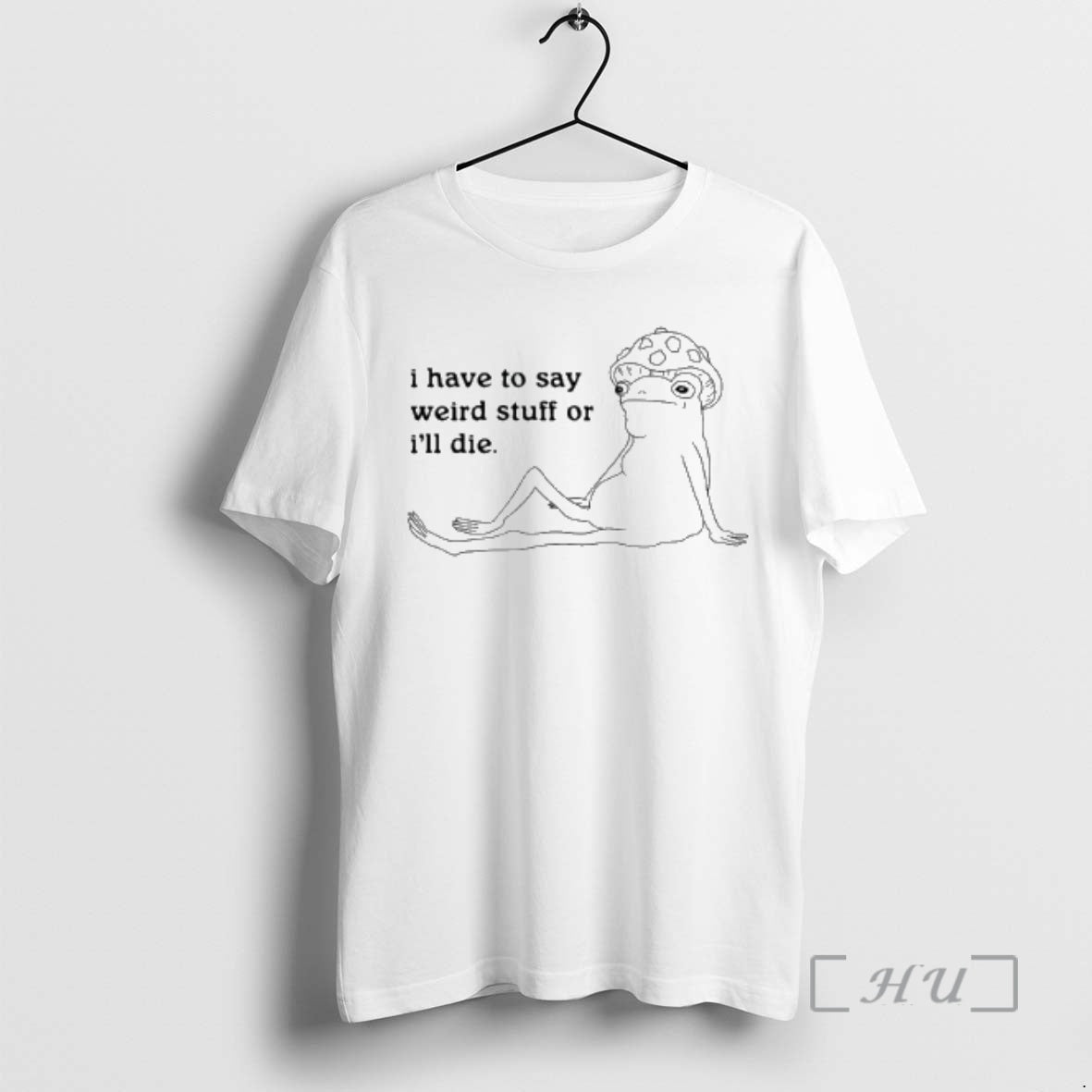New I Have To Say Weird Stuff Or Ill Die T-Shirts, Hoodie, Sweatshirt | InkRitualCo.com
