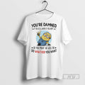 New Minions Banana Youre Damned If You Do And Damned If You Dont So You T-Shirts, Hoodie, Sweatshirt | InkRitualCo.com