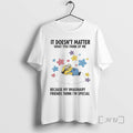 New Minions It Doesnt Matter What You Think Of Me Because My Imaginary Friends Think T-Shirts, Hoodie, Sweatshirt