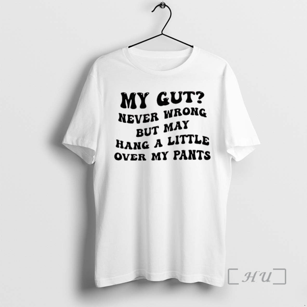 New My Gut Never Wrong But May Hang A Little Over My Pants Premium T-Shirts, Hoodie, Sweatshirt | InkRitualCo.com