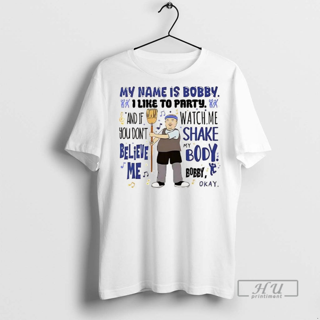 New My Name Is Bobby I Like To Party And If You Dont Believe Me T-Shirts, Hoodie, Sweatshirt | InkRitualCo.com