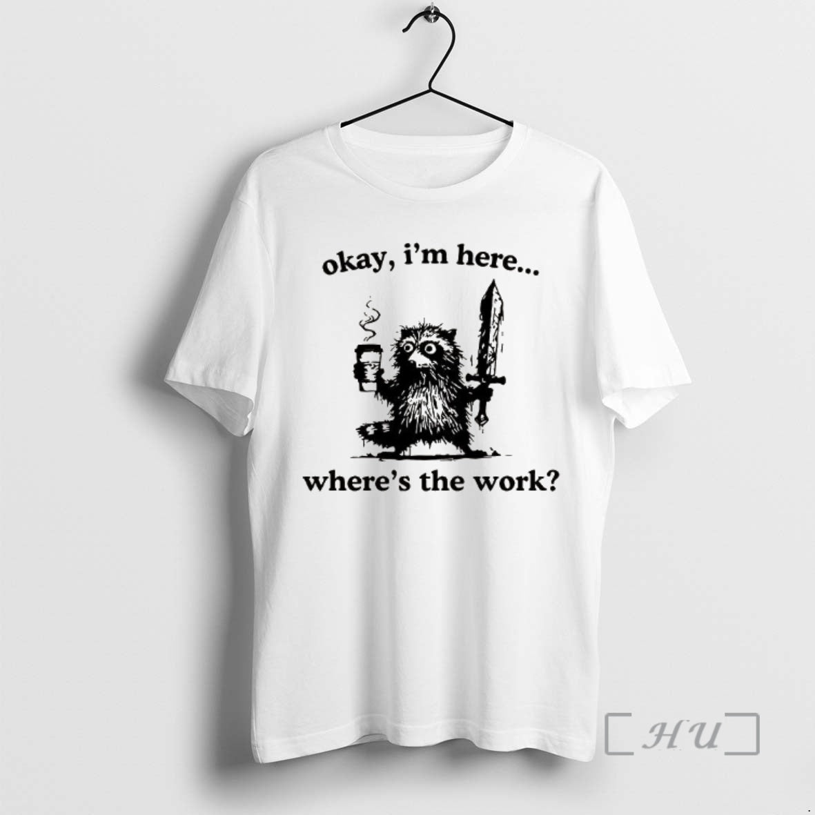 New Okay Im Here Wheres The Work Raccoon T-Shirts, Hoodie, Sweatshirt | InkRitualCo.com