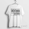 New Please Tell Your Boobs To Stop Staring At My Eyes Premium T Shirts Sweater Hoodie, Sweatshirt | InkRitualCo.com