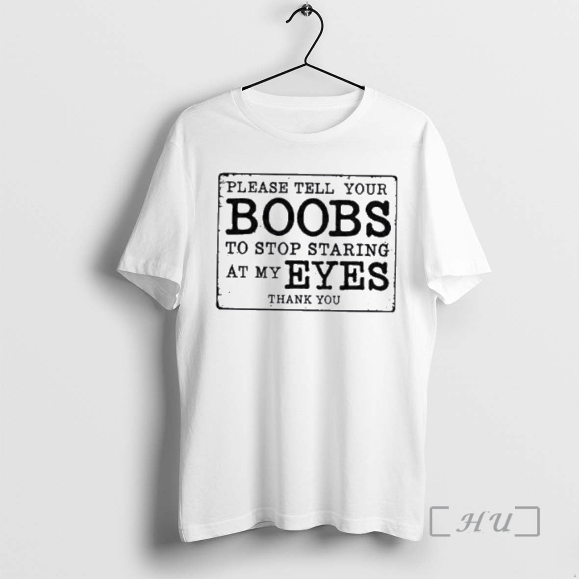 New Please Tell Your Boobs To Stop Staring At My Eyes Premium T Shirts Sweater Hoodie, Sweatshirt | InkRitualCo.com