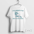 New Raccoon It Is What It Is And It Is Not Great Circle Premium T-Shirts, Hoodie, Sweatshirt | InkRitualCo.com