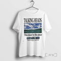 New Talking Heads This Must Be The Place Home Is Where I Want To Be T-Shirts, Hoodie, Sweatshirt | InkRitualCo.com