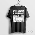 New Yall Mind If A White Boy Says Grace T-Shirts, Hoodie, Sweatshirt | InkRitualCo.com