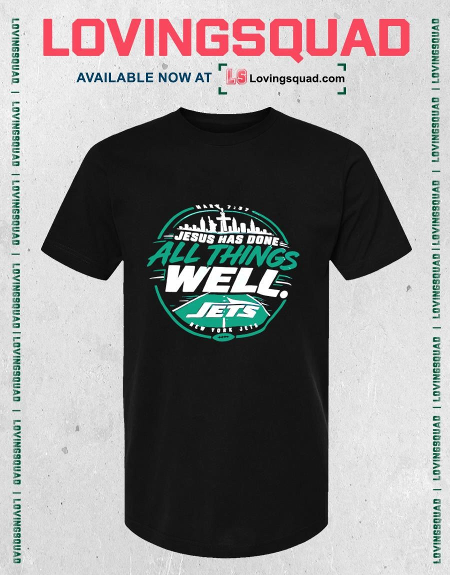New York Jets Jesus Has Done All Things Well Mark 7 37 T-shirt