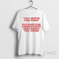 New Youll Never Be A Real Woman Bold Words From A Man Whos Never Given T-Shirts, Hoodie, Sweatshirt | InkRitualCo.com