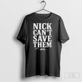 Nick Cant Save Them 31 17 T T-Shirts, Hoodie, Sweatshirt | InkRitualCo.com
