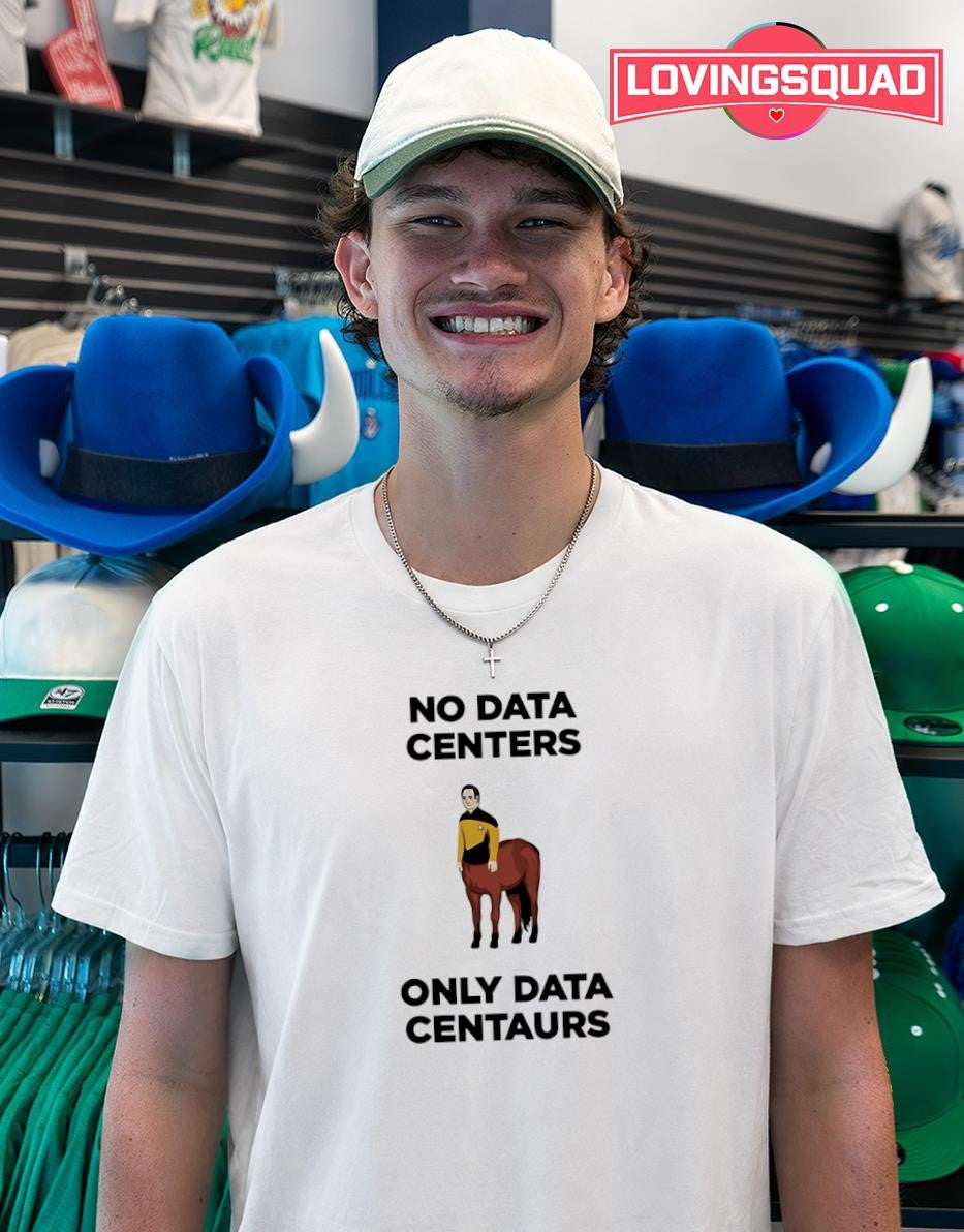 No Data Centers Only Data Centaurs T-shirt
