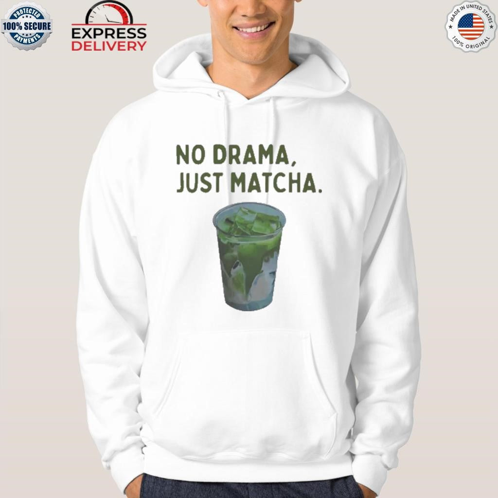 No Drama Just Matcha Shirt