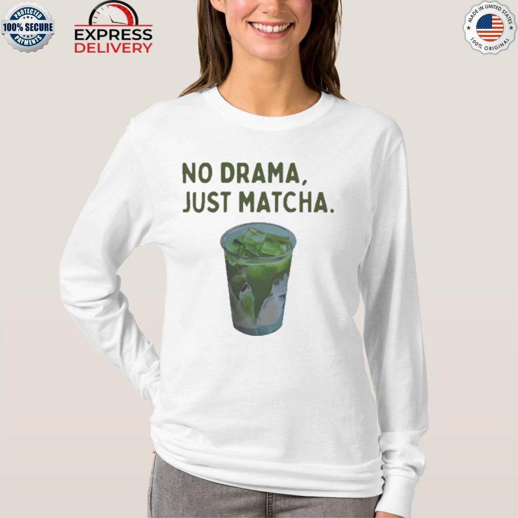 No Drama Just Matcha Shirt