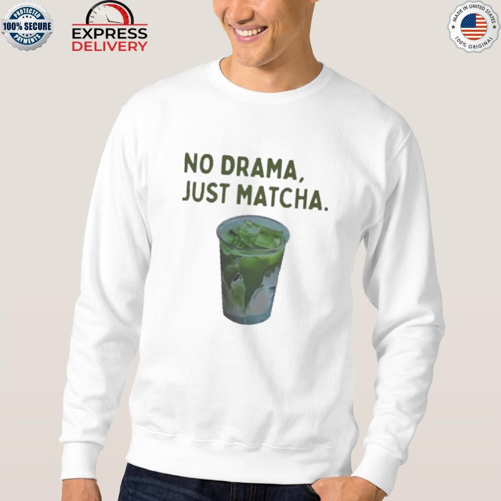 No Drama Just Matcha Shirt