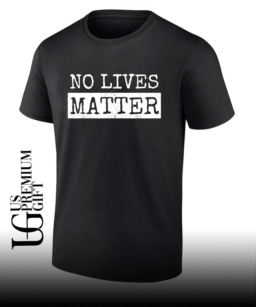 No Lives Matter shirt
