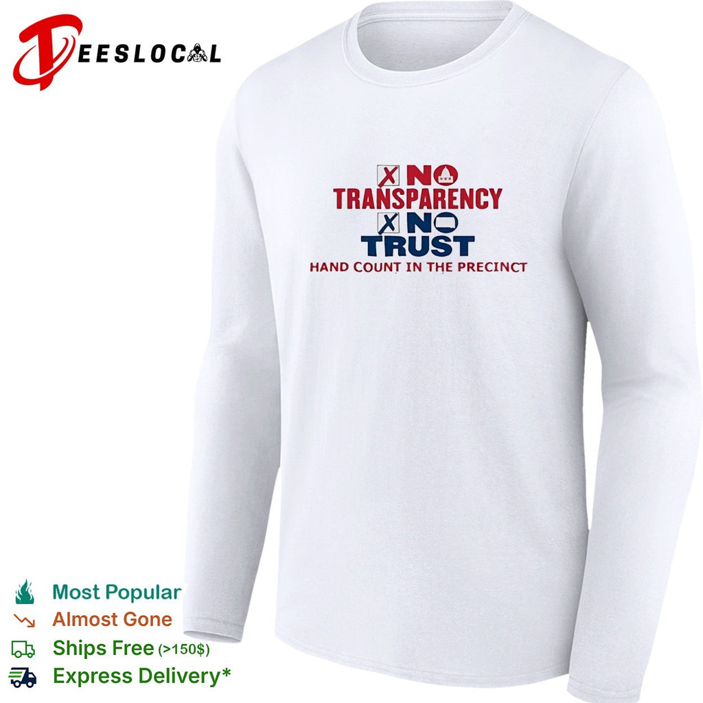 No Transparency No Trust Hand Count In The Precinct shirt