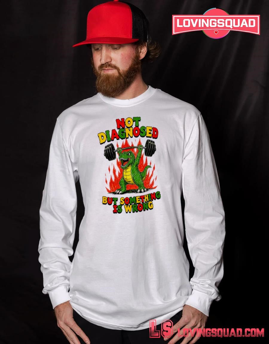 Not Diagnosed But Something Is Wrong Gym Dinosaur T-Shirt