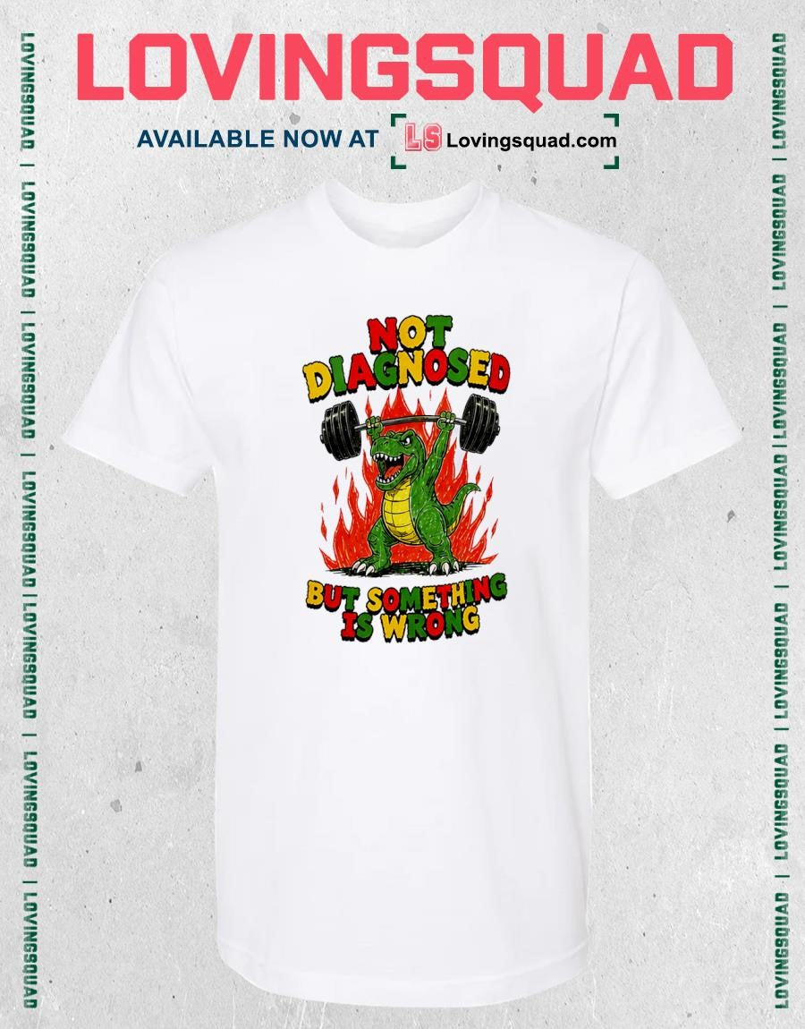 Not Diagnosed But Something Is Wrong Gym Dinosaur T-Shirt