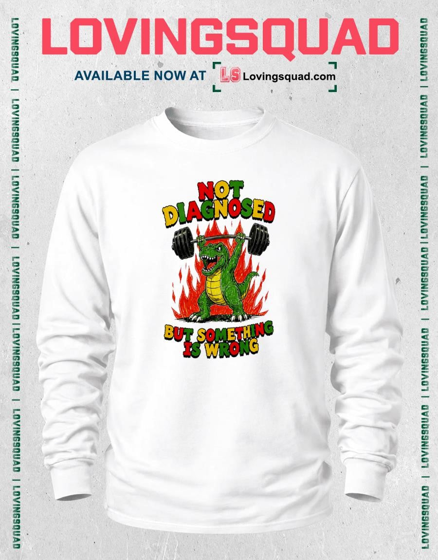 Not Diagnosed But Something Is Wrong Gym Dinosaur T-Shirt