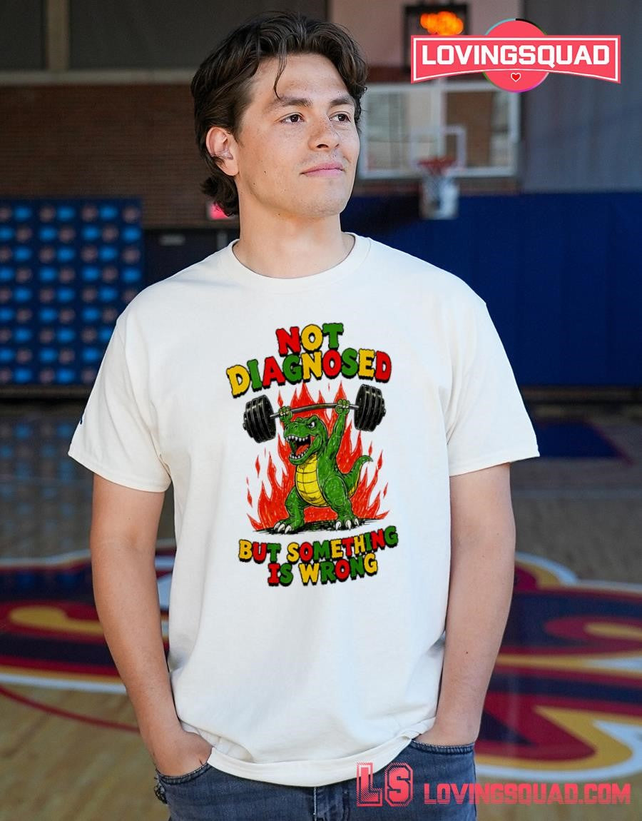 Not Diagnosed But Something Is Wrong Gym Dinosaur T-Shirt