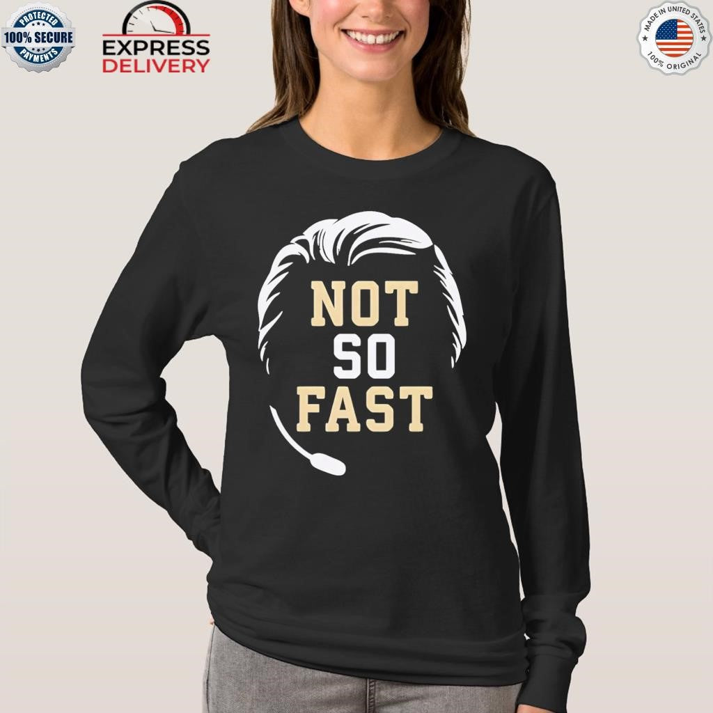 Not So Fast Shirt