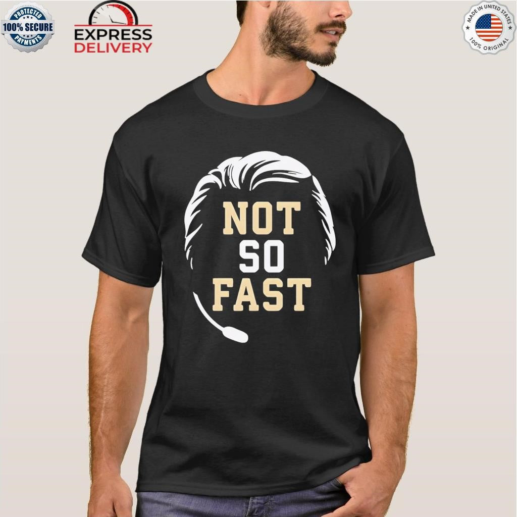 Not So Fast Shirt