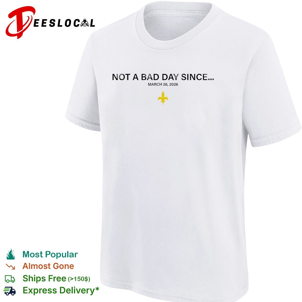 Not a bad day since March 26 2026 shirt