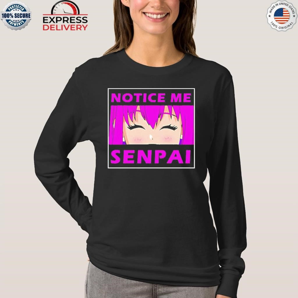Notice Me Senpai Anime Shirt