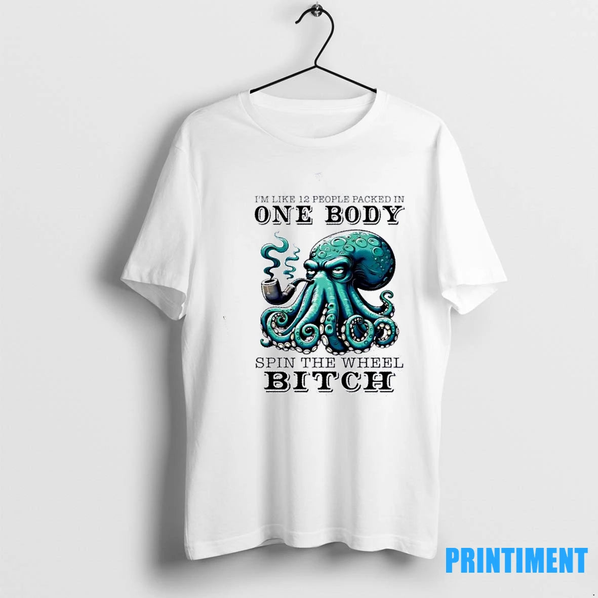 Octopus Smoking Im Like 12 People Packed In One Body Spin The Wheel Bitch Tshirts Hoodie, Sweatshirt | InkRitualCo.com