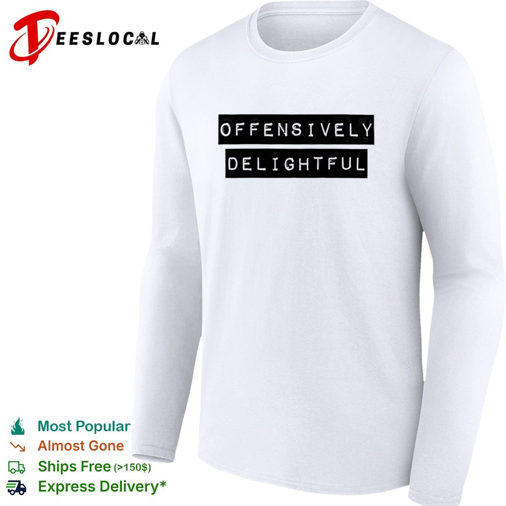 Offensively Delightful shirt
