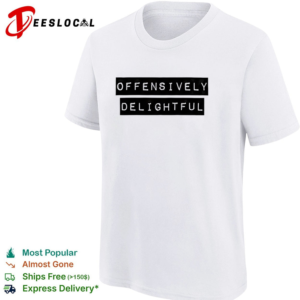 Offensively Delightful shirt