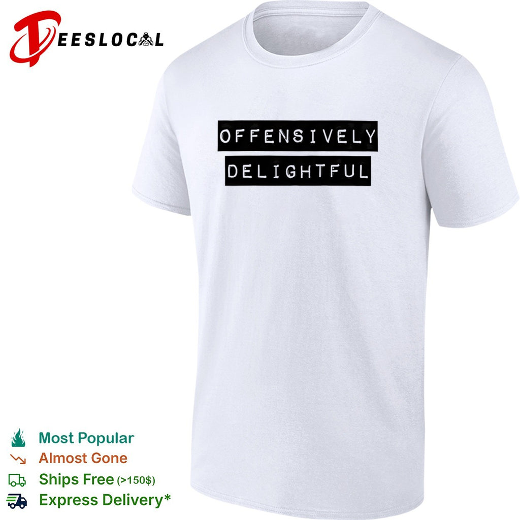 Offensively Delightful shirt