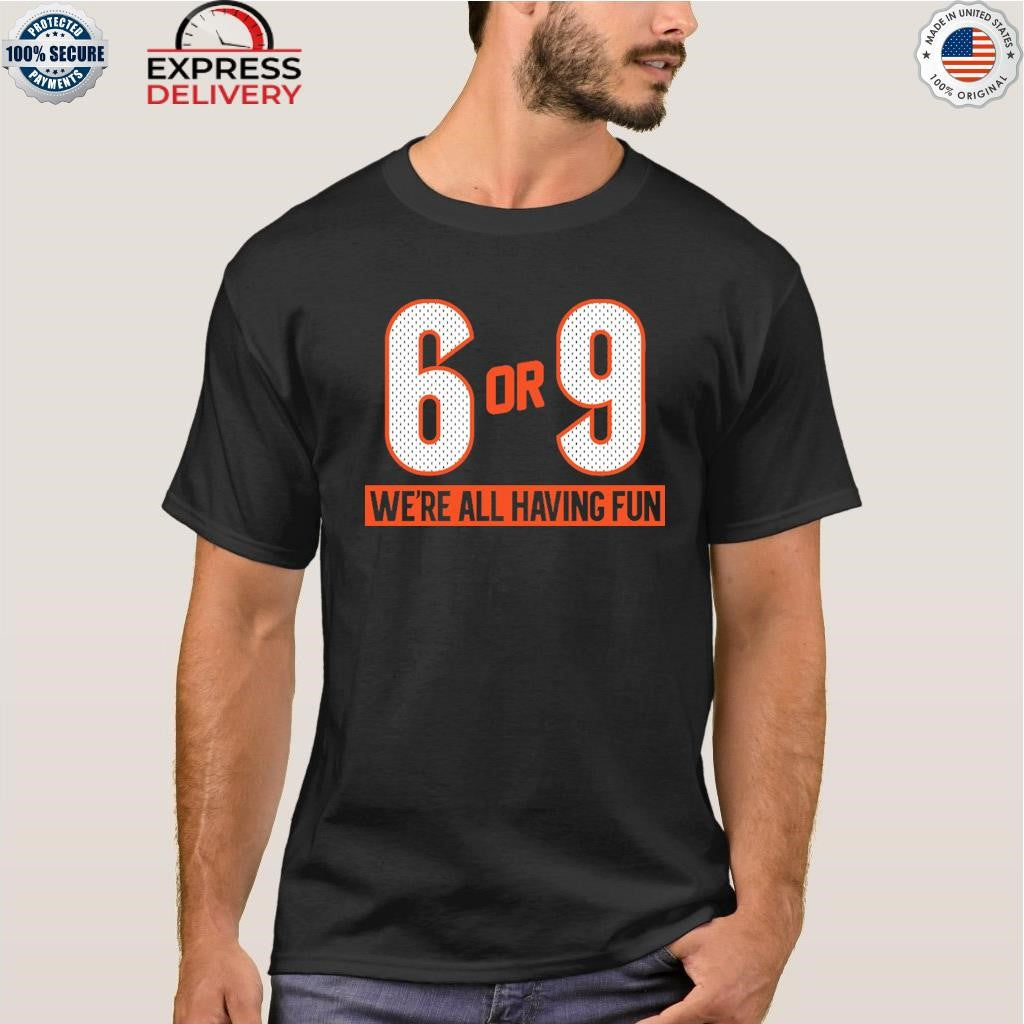 6 or 9 We’re All Having Fun Shirt