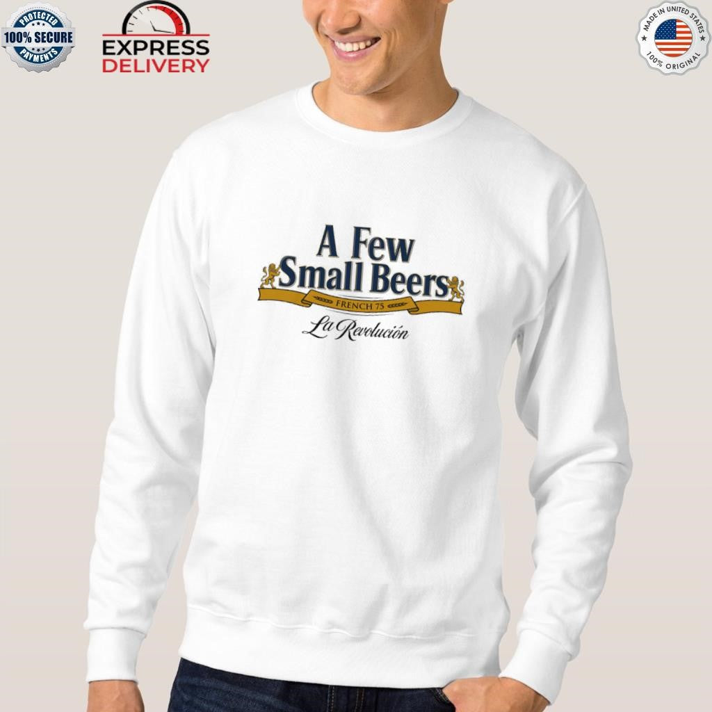 A Few Small Beers. French 75. La Revolucion Shirt