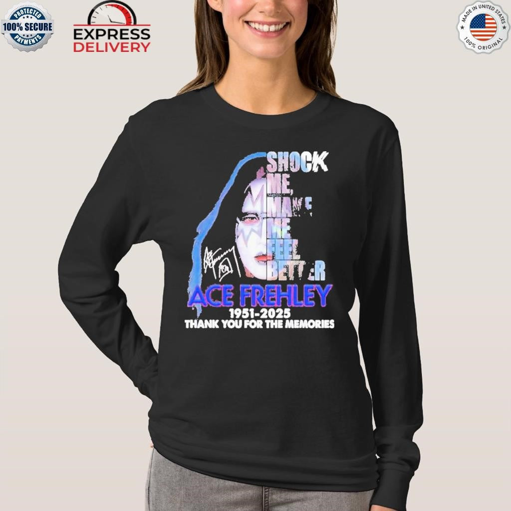 Ace Frehley Shock Me Make Me Feel Better 1951 2025 Thank You For The Memories Signature Shirt