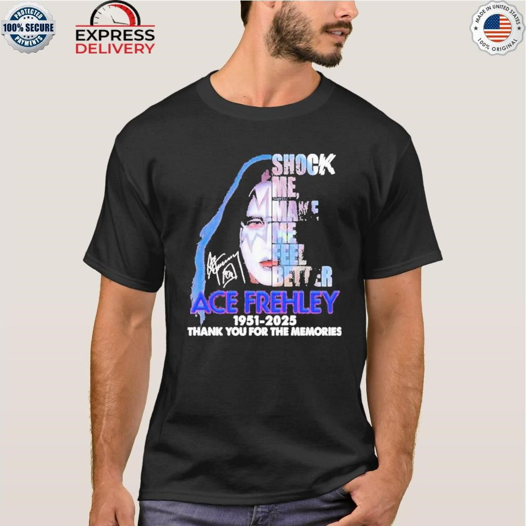 Ace Frehley Shock Me Make Me Feel Better 1951 2025 Thank You For The Memories Signature Shirt