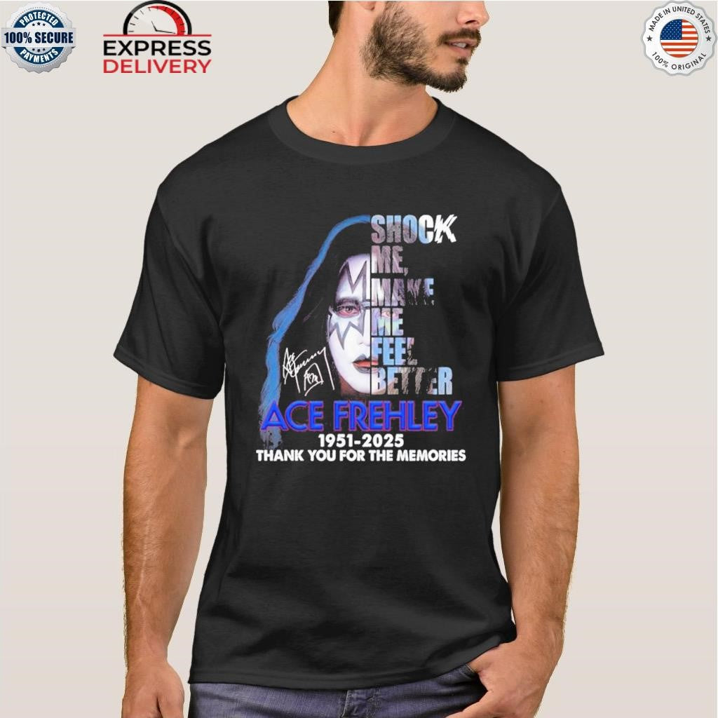 Ace Frehley Shock Me Make Me Feel Better 2025 Shirt