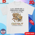 All Women Are Created Equal But Only The Best Still Quit In Their Eighties Shirts