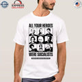 All Your Heroes Were Socialist Boston Liberation Center Shirt