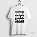 Official All Your Heroes Were Socialist T-Shirts, Hoodie, Sweatshirt | InkRitualCo.com