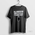 Official Aluminum Recycle Forever T-Shirts, Hoodie, Sweatshirt | InkRitualCo.com
