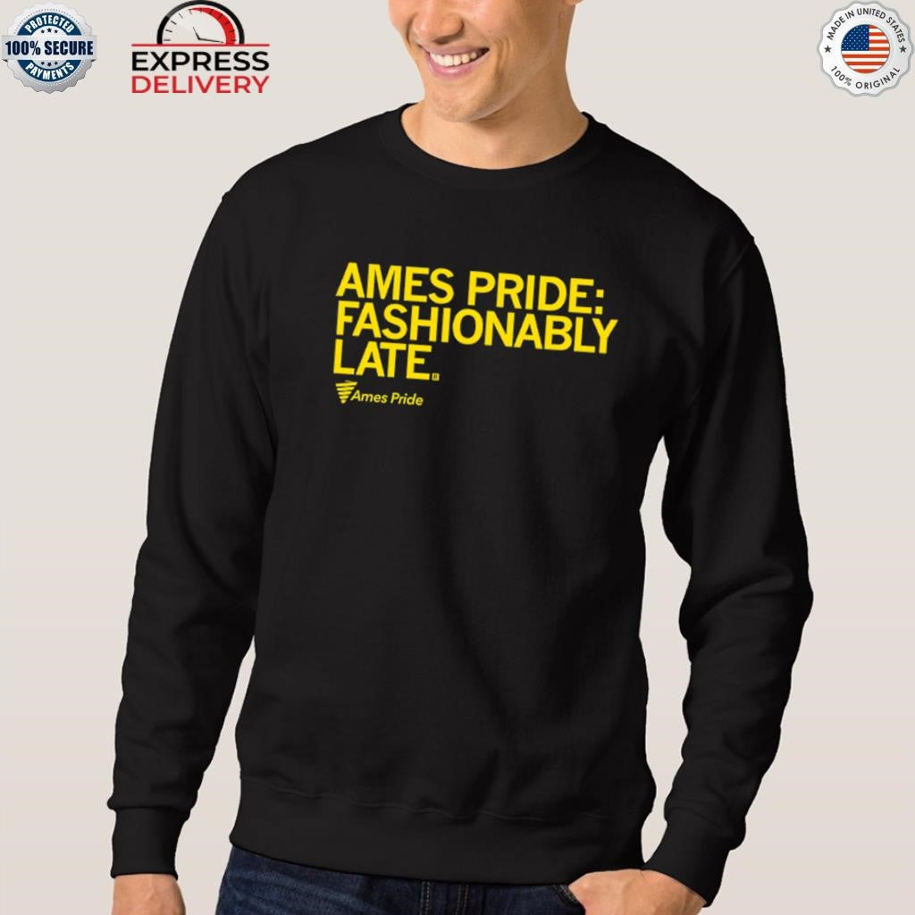 Ames Pride Fashionably Late Shirt