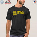 Ames Pride Fashionably Late Shirt