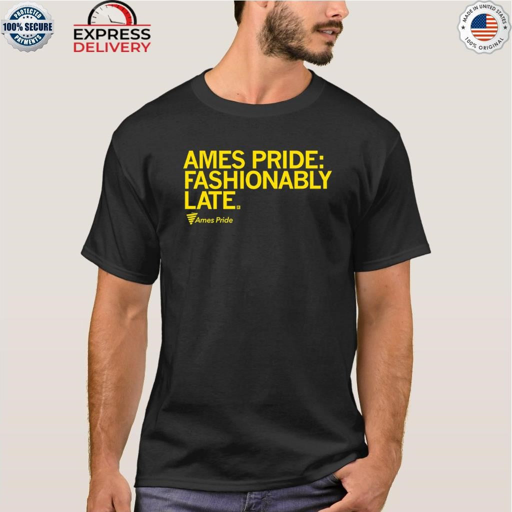 Ames Pride Fashionably Late Shirt